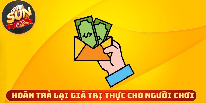 Hoàn trả mang lại giá trị thực cho người chơi