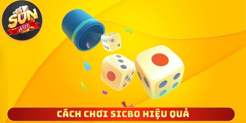 Cách chơi sicbo hiệu quả giúp người mới làm quen nhanh