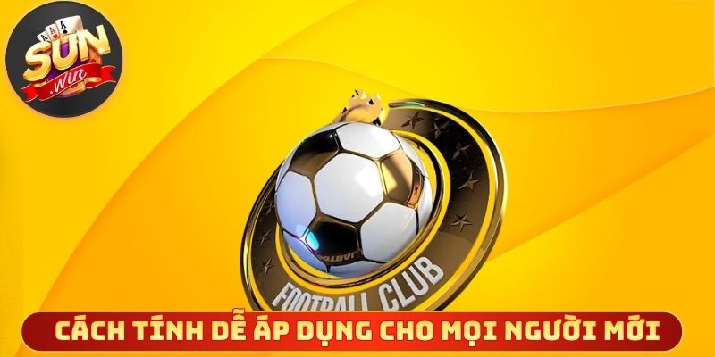 Cách tính dễ áp dụng cho mọi người chơi mới