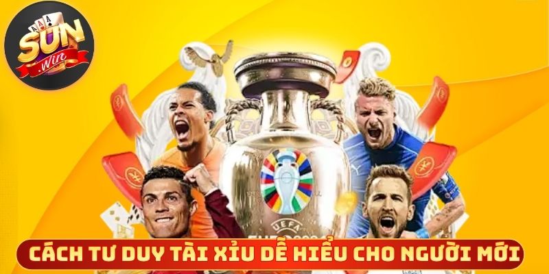 Cách tư duy tài xỉu dễ hiểu cho người mới