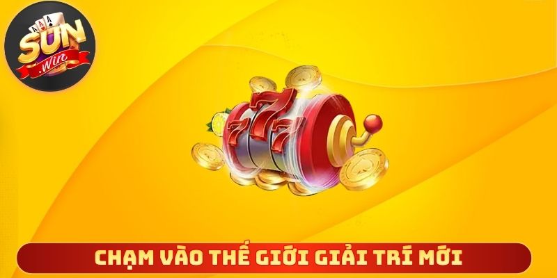 Chạm vào thế giới giải trí mới với niềm vui bùng nổ