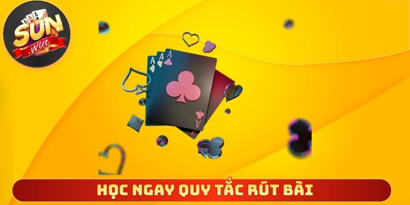 Học ngay quy tắc rút bài để tránh bước đi sai lầm