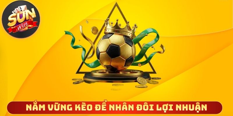Nắm vững kèo để nhân đôi lợi nhuận khi đặt cược