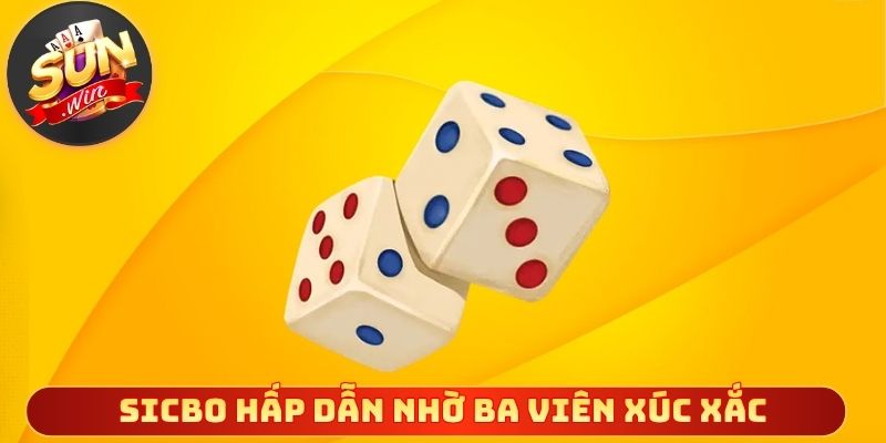 Sicbo hấp dẫn nhờ ba viên xúc xắc tạo nhiều kết quả