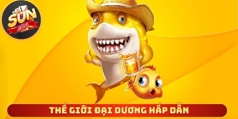 Thế giới đại dương hấp dẫn cùng thưởng giá trị