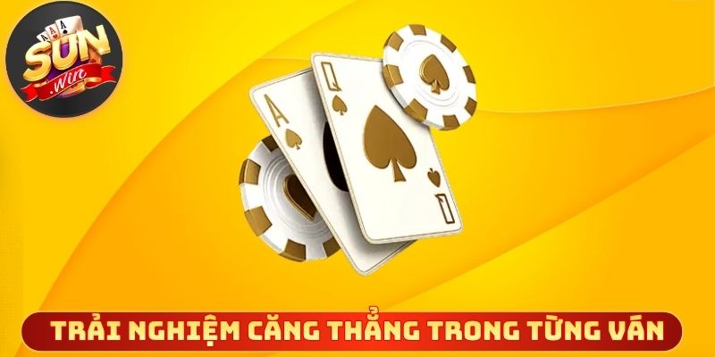 Trải nghiệm căng thẳng trong từng ván liêng