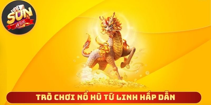 Trò chơi nổ hũ tứ linh hấp dẫn với thưởng khủng