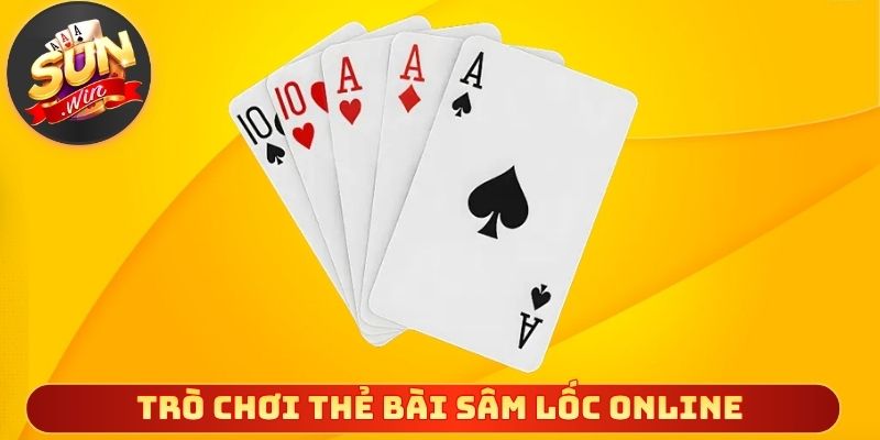 Trò chơi thẻ bài sâm lốc online lan tỏa rộng rãi
