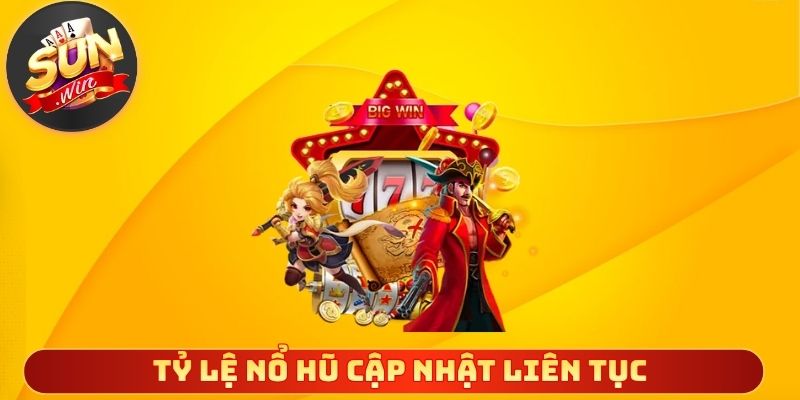 Tỷ lệ nổ hũ cập nhật liên tục rất rõ ràng