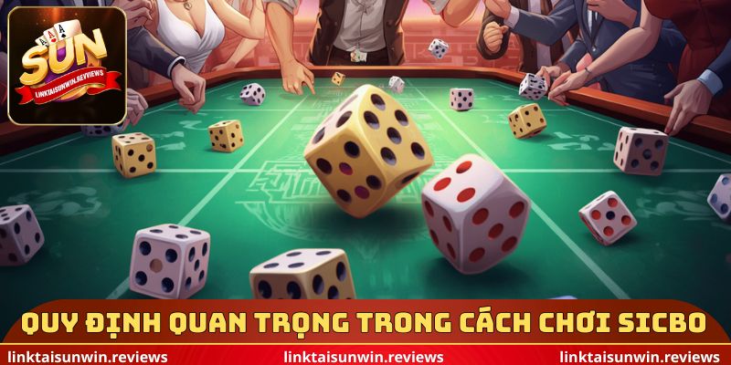 Các quy định quan trọng trong cách chơi Sicbo