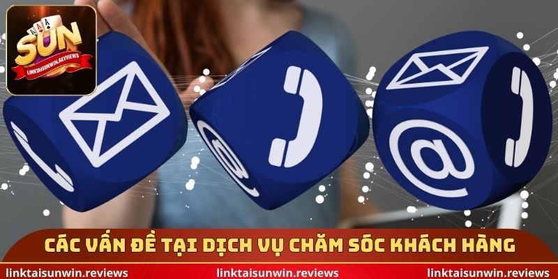 Các vấn đề tại dịch vụ chăm sóc khách hàng