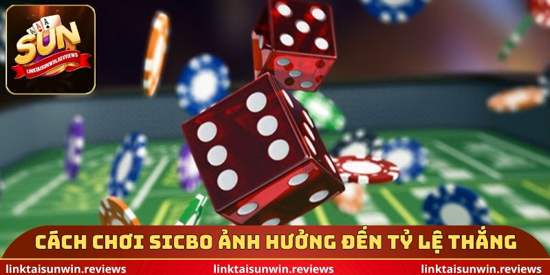 Cách chơi Sicbo ảnh hưởng đến tỷ lệ thắng