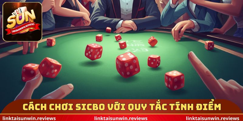 Cách chơi Sicbo với quy tắc tính điểm đơn giản