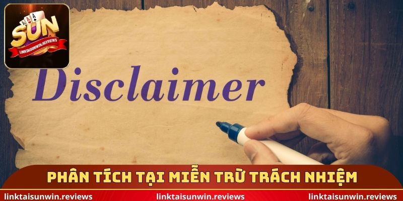 Nội dung cần phân tích tại miễn trừ trách nhiệm