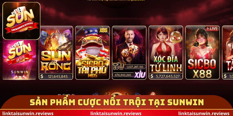 Sản phẩm cược nổi trội tại Sunwin