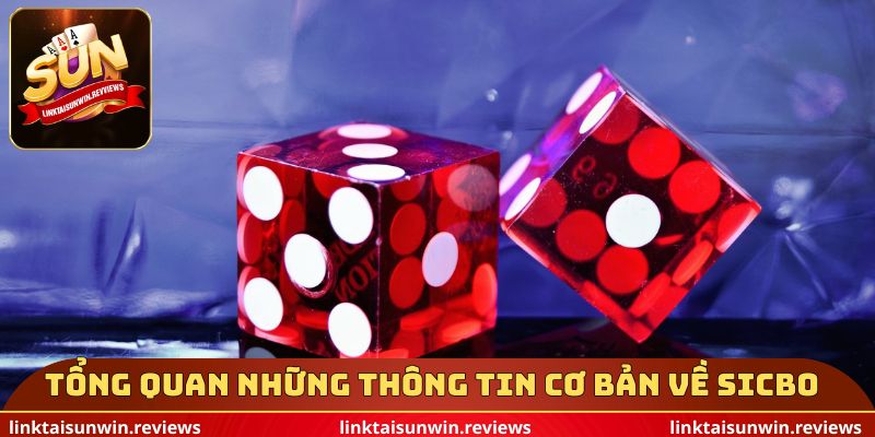 Tổng quan những thông tin cơ bản về Sicbo